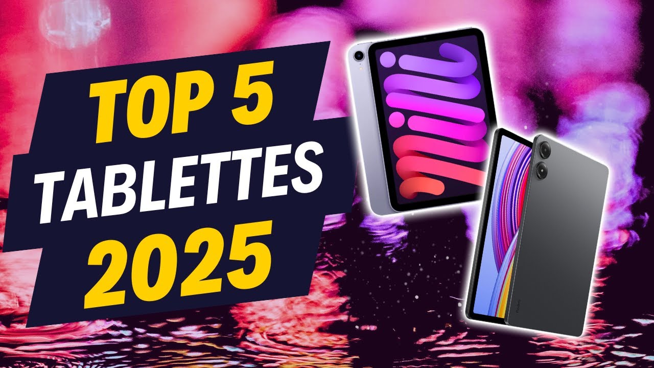 Les MEILLEURES TABLETTES 2025, rapport Qualité/Prix !