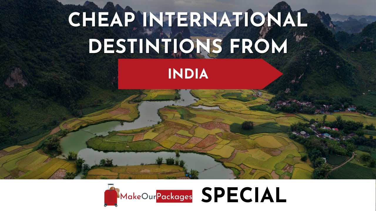 Cheapest International Trips From India (Top 4) | Budget travel & more | Make Our Packages