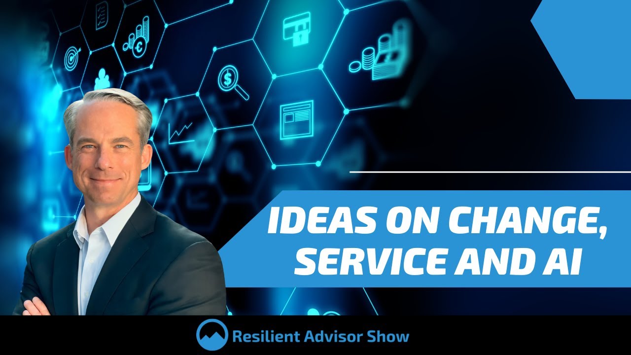 Ideas on Change, Service and AI on The Resilient Advisor Show