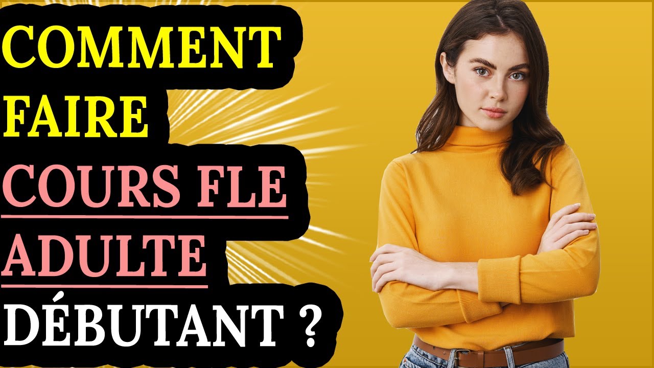 Comment faire un cours de FLE pour adultes d&eacute;butants ?