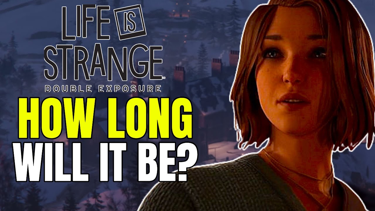 How Long Will Life Is Strange Double Exposure Be?