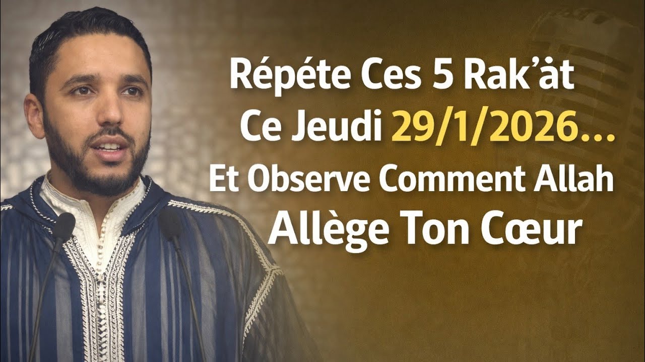Répète Ces 5 RAK‘ÂT Ce Jeudi 29/1/2026 et Observe Comment Allah Transforme Ton Cœur