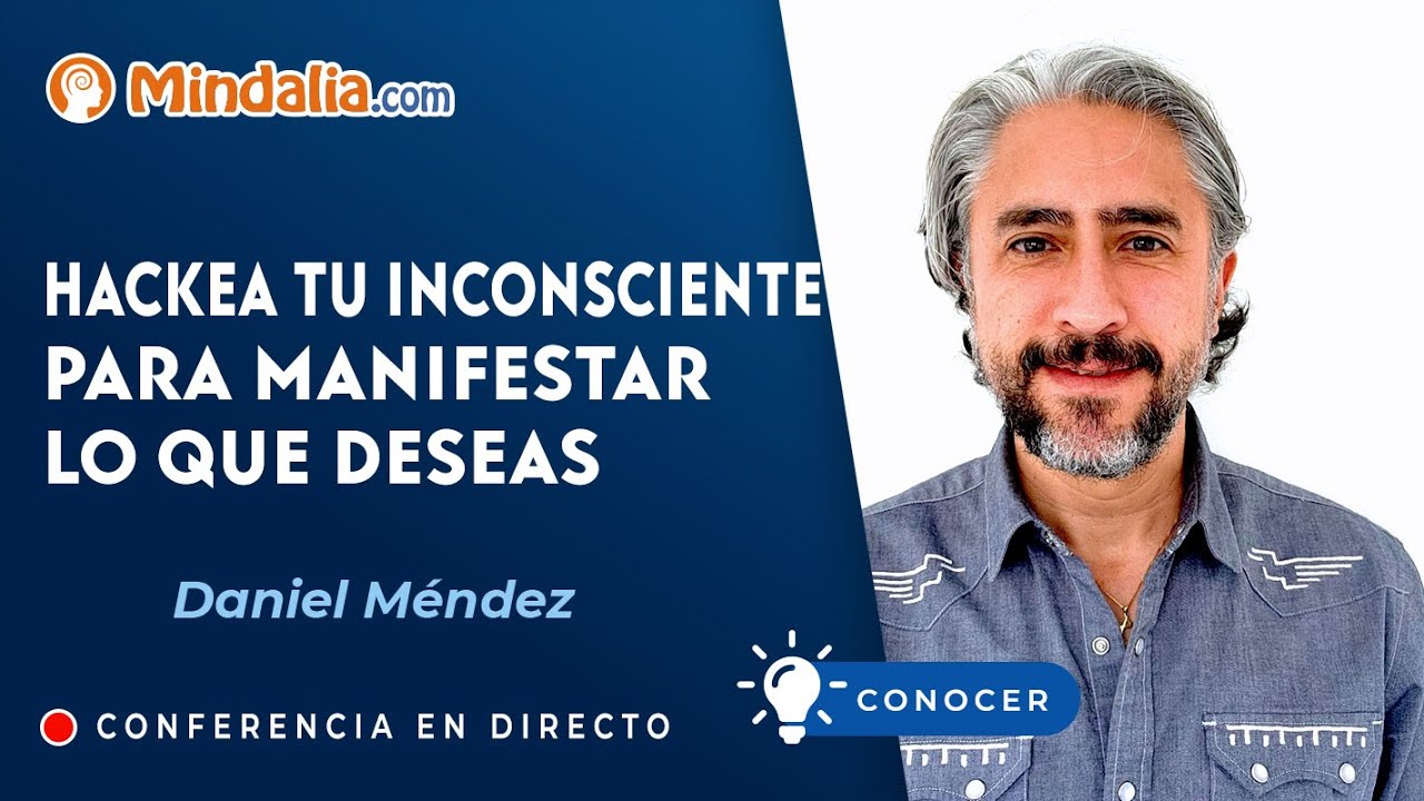 Hackea tu Inconsciente para manifestar lo que deseas, con Daniel Méndez