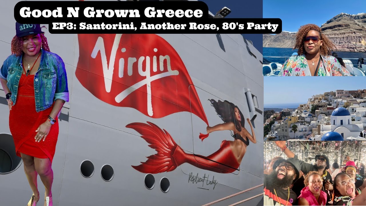 Good N Grown Greece with the Cuzzins. Santorini, Another Rose, 80's Party onboard Virgin Voyages.