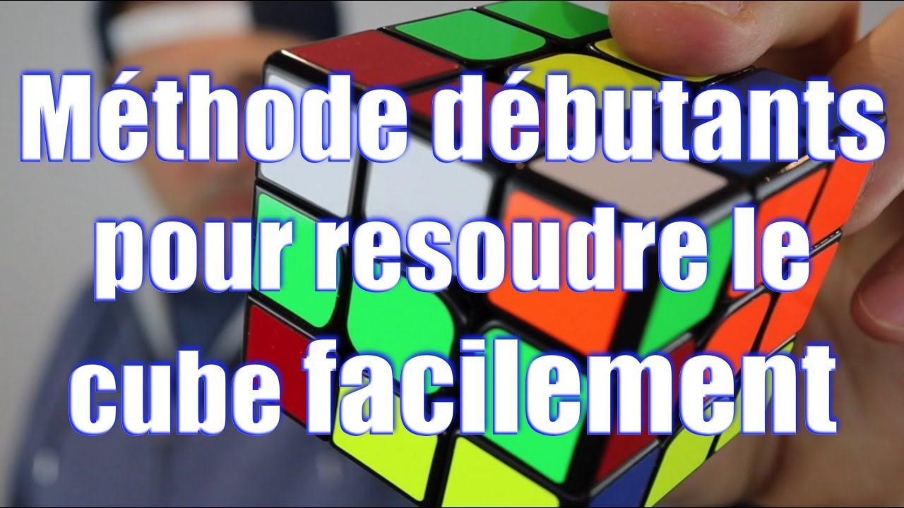 TUTORIEL Comment résoudre un Rubik's Cube Méthode débutants Tutoriel rubik's cube 3x3