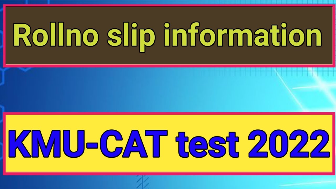 Kmu cat test rollno slip information 2022
