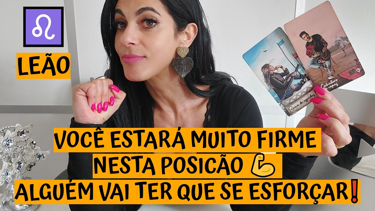 LEÃO ♌️ VOCÊ ESTARÁ MUITO FIRME NESTA POSICÃO 💪 ALGUÉM VAI TER QUE SE ESFORÇAR❗