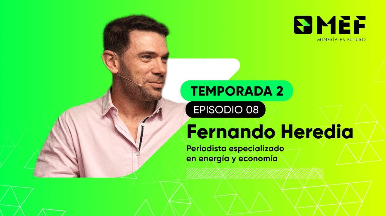 #MEF Segunda temporada - Ep. 08 | Fernando Heredia - Periodista especializado en Energía y Economía