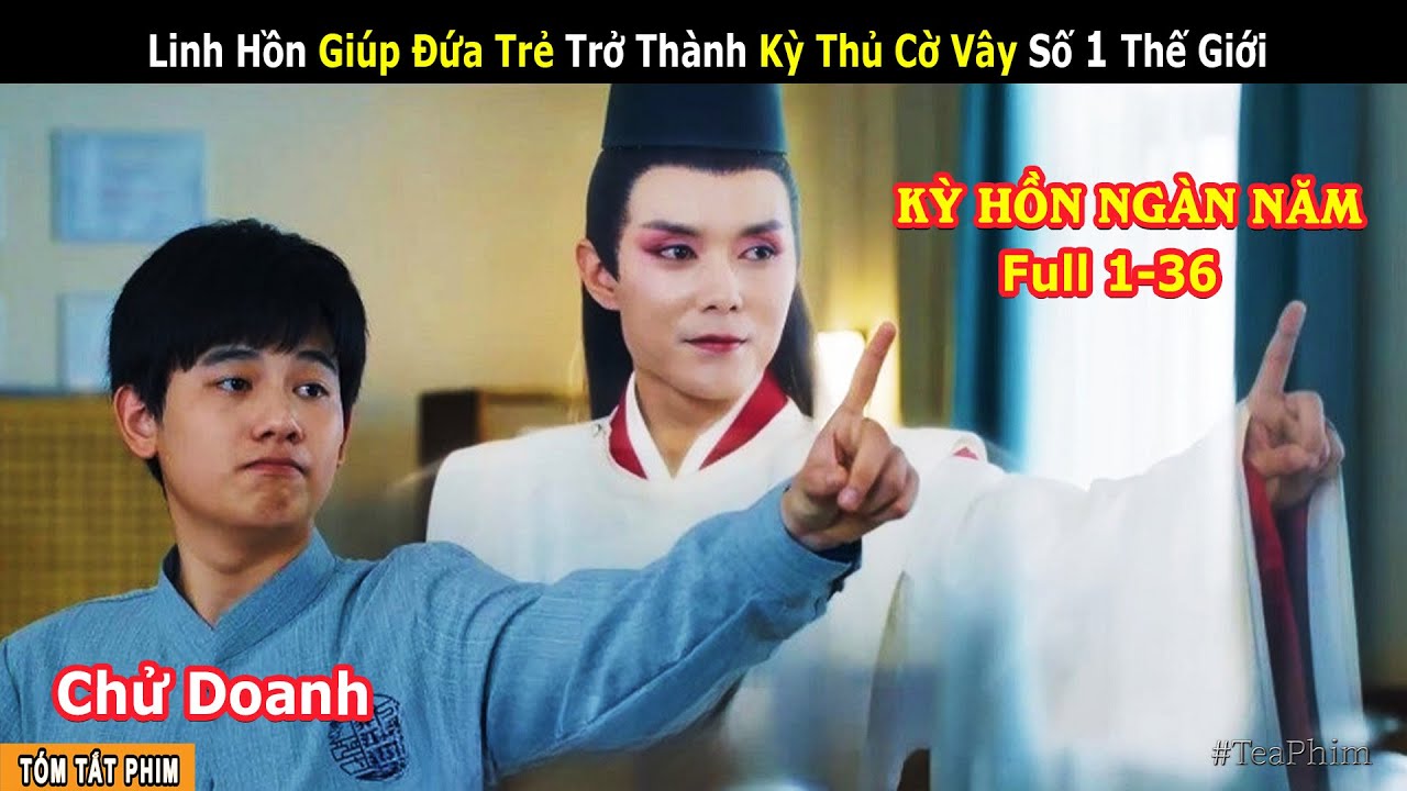 Chử Doanh - Kỳ Hồn Ngàn Năm Bị Giam Cầm Trong Bàn Cờ Vây || Review Phim Cổ Trang Huyền Bí | Tea Phim
