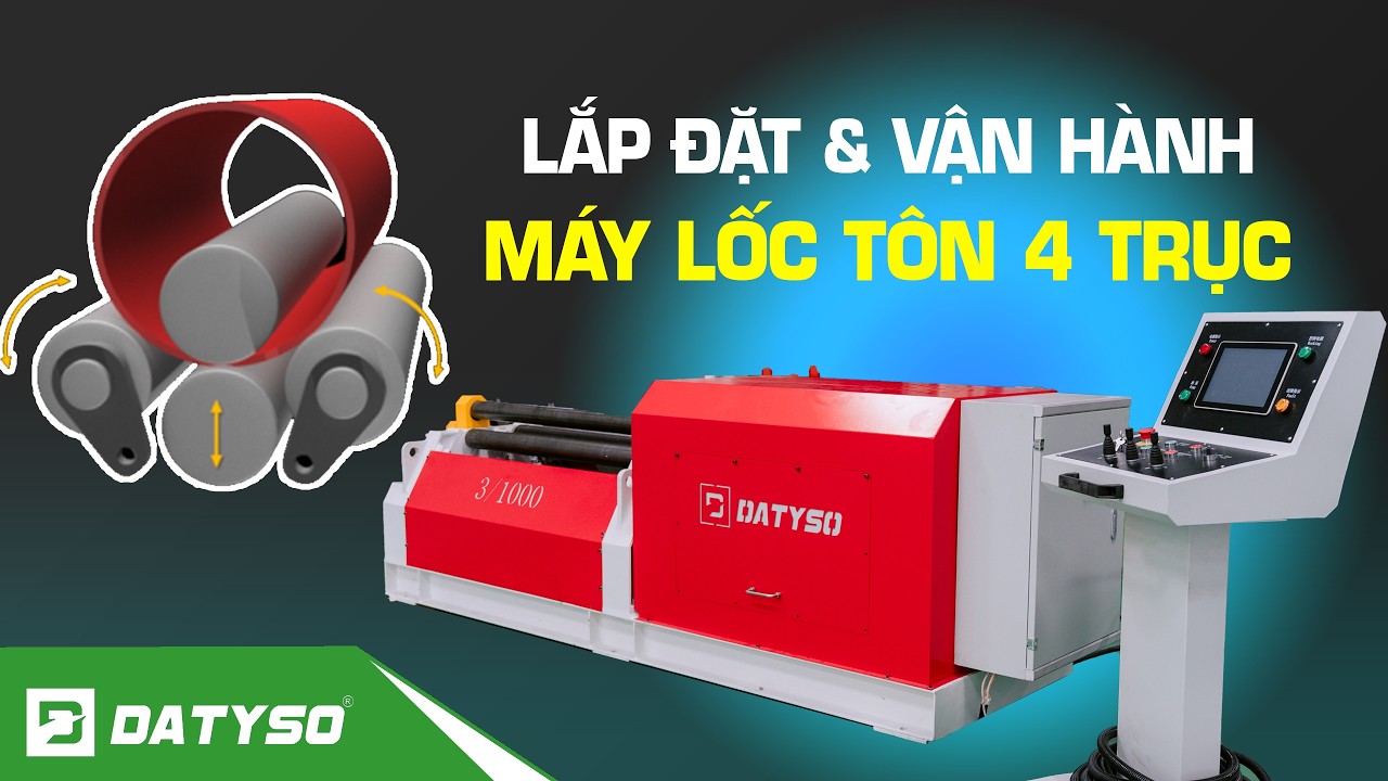 LẮP ĐẶT & vẬN HÀNH MÁY LỐC TÔN 4 TRỤC DATYSO