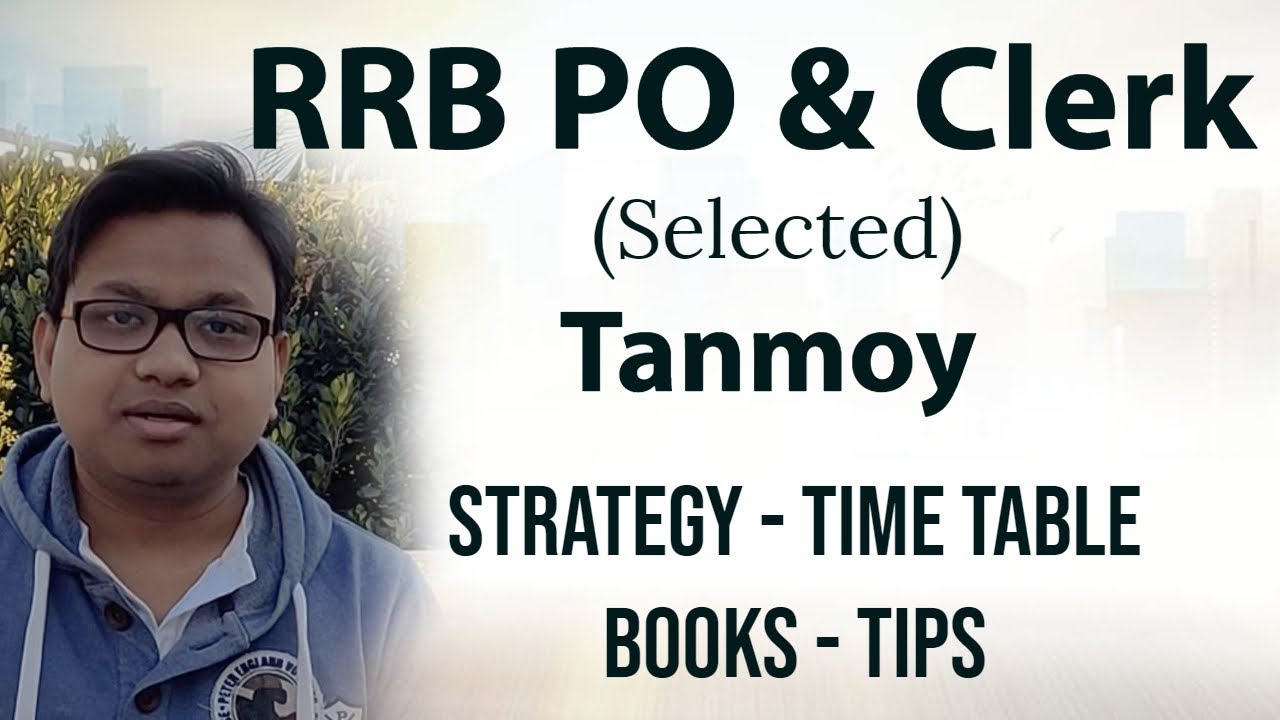 How to Clear RRB PO 2019 - Tips and Strategy from Tanmoy of West Bengal, Cleared RRB PO 2018