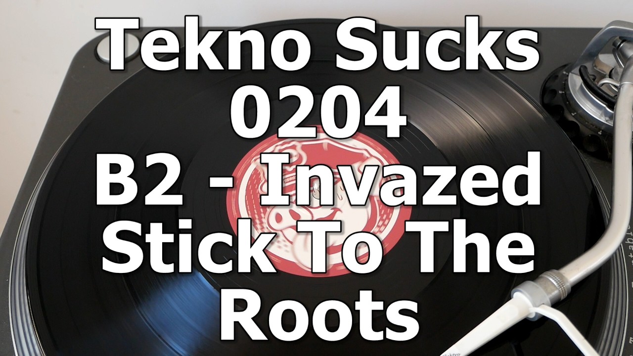 Tekno Sucks 0204 - B2 - Invazed - Stick To The Roots