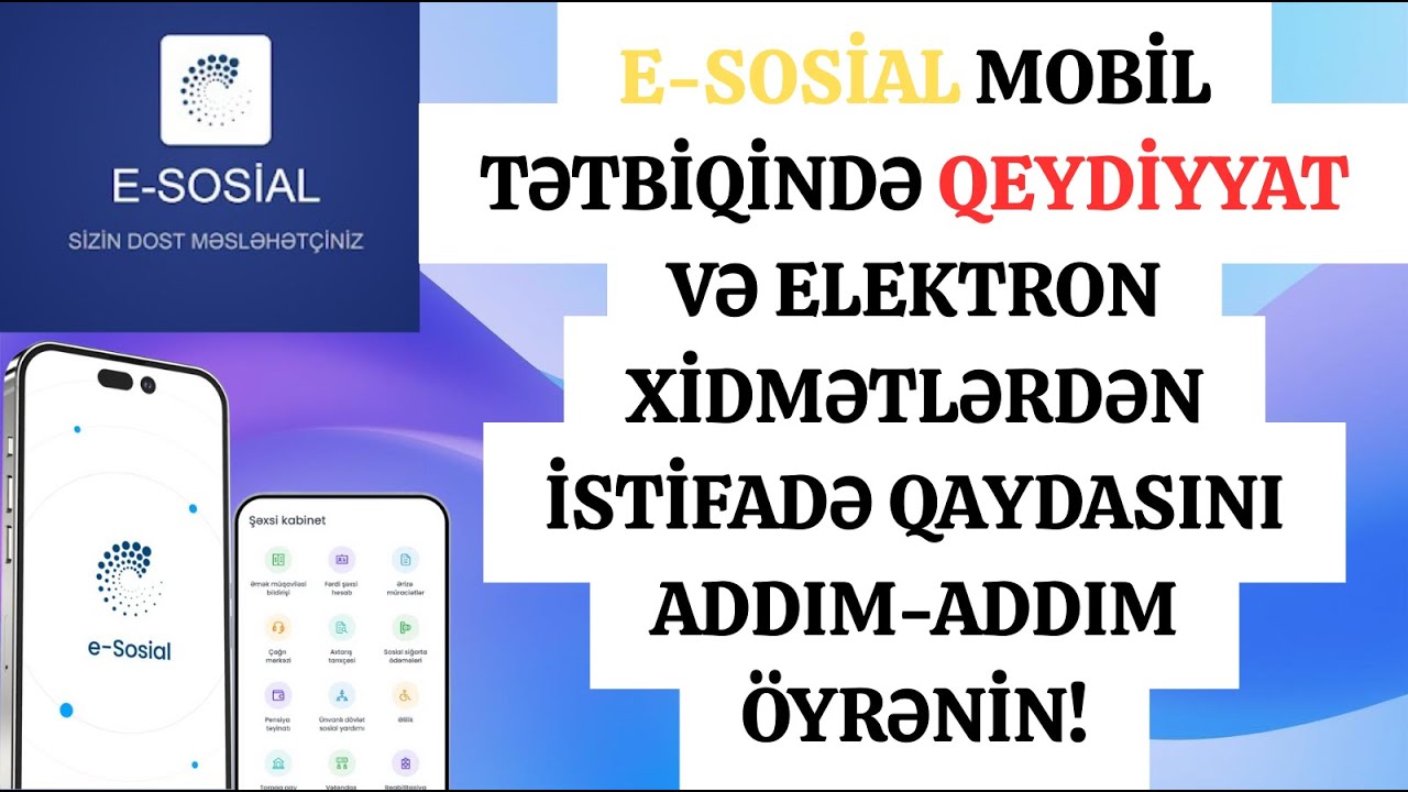 E-SOSIAL MOBİL TƏTBİQİ: QEYDİYYAT PROSESİ VƏ ELEKTRON XİDMƏTLƏRDƏN İSTİFADƏ QAYDASI SADƏ İZAH 2025.