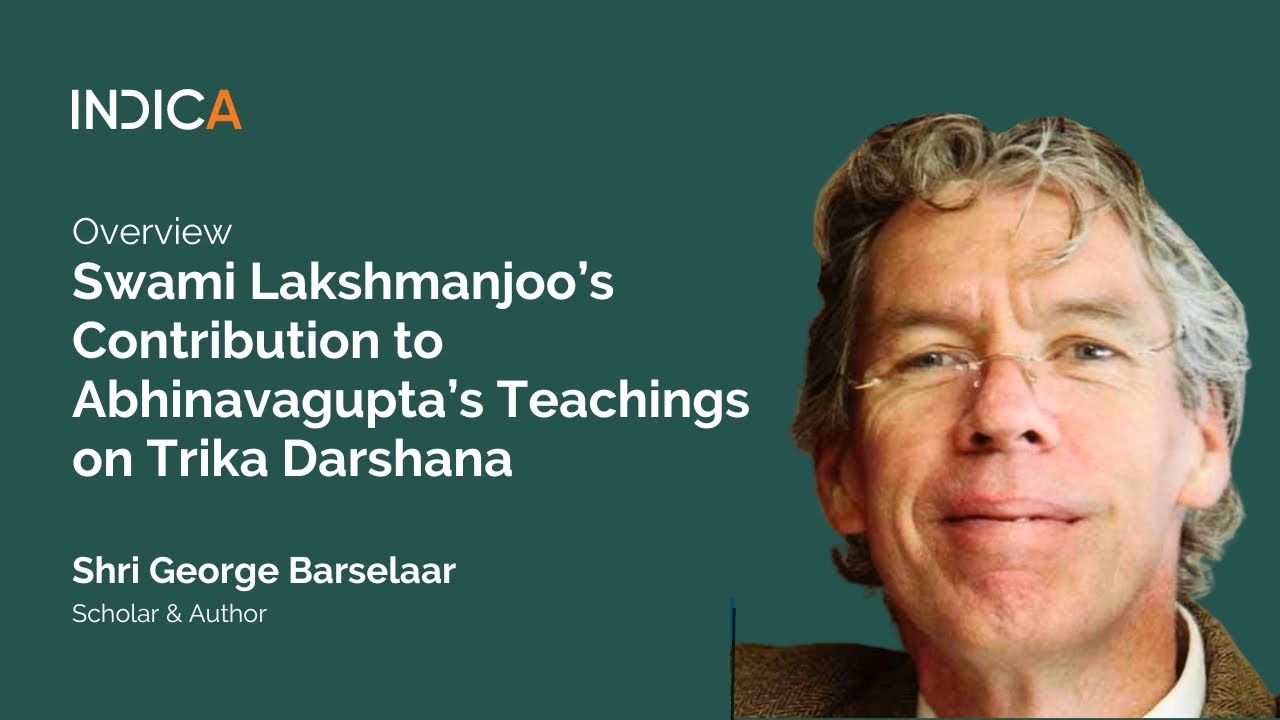 Swami Lakshmanjoo’s Contribution to Abhinavagupta’s Teachings on Trika Darshana|Sri George Barselaar