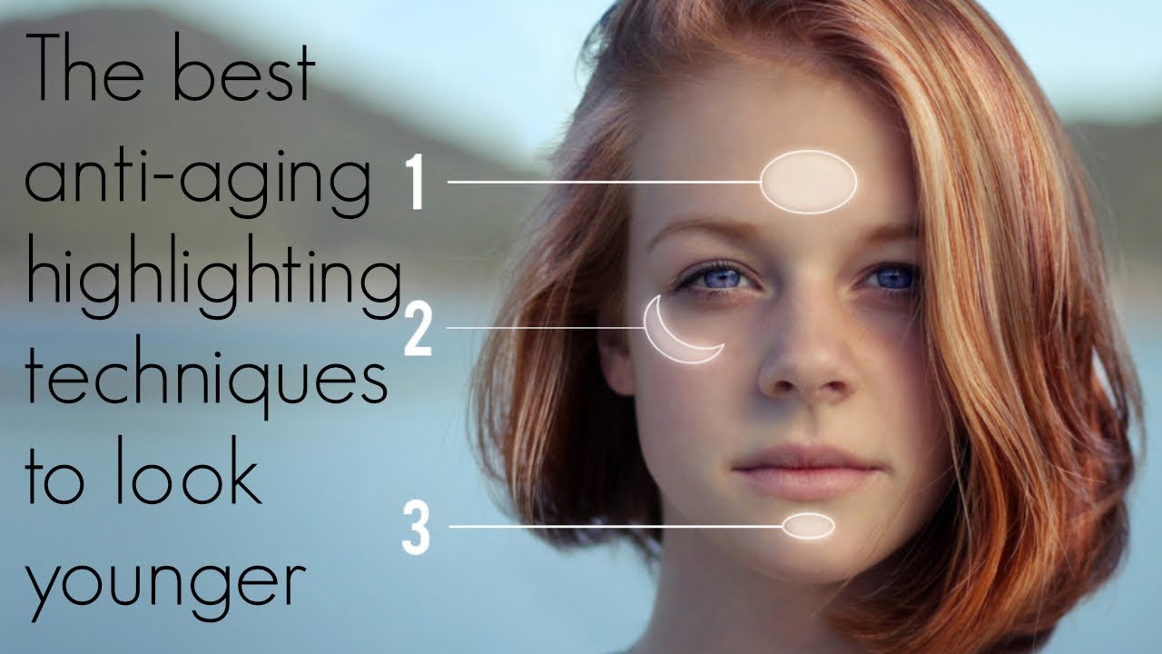 THE BEST ANTI AGING HIGHLIGHTING TECHNIQUES TO LOOK YOUNGER