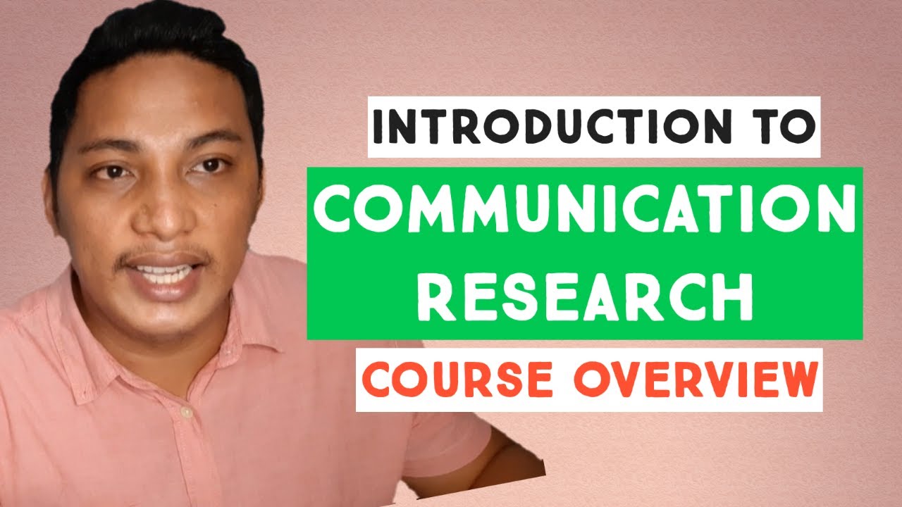 COURSE OVERVIEW: INTRODUCTION TO COMMUNICATION RESEARCH