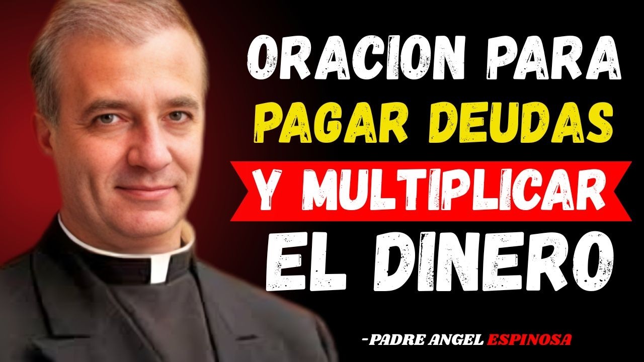 Oración Poderosa para Pagar Deudas y Multiplicar el Dinero | Padre Ángel Espinosa 🙏💰