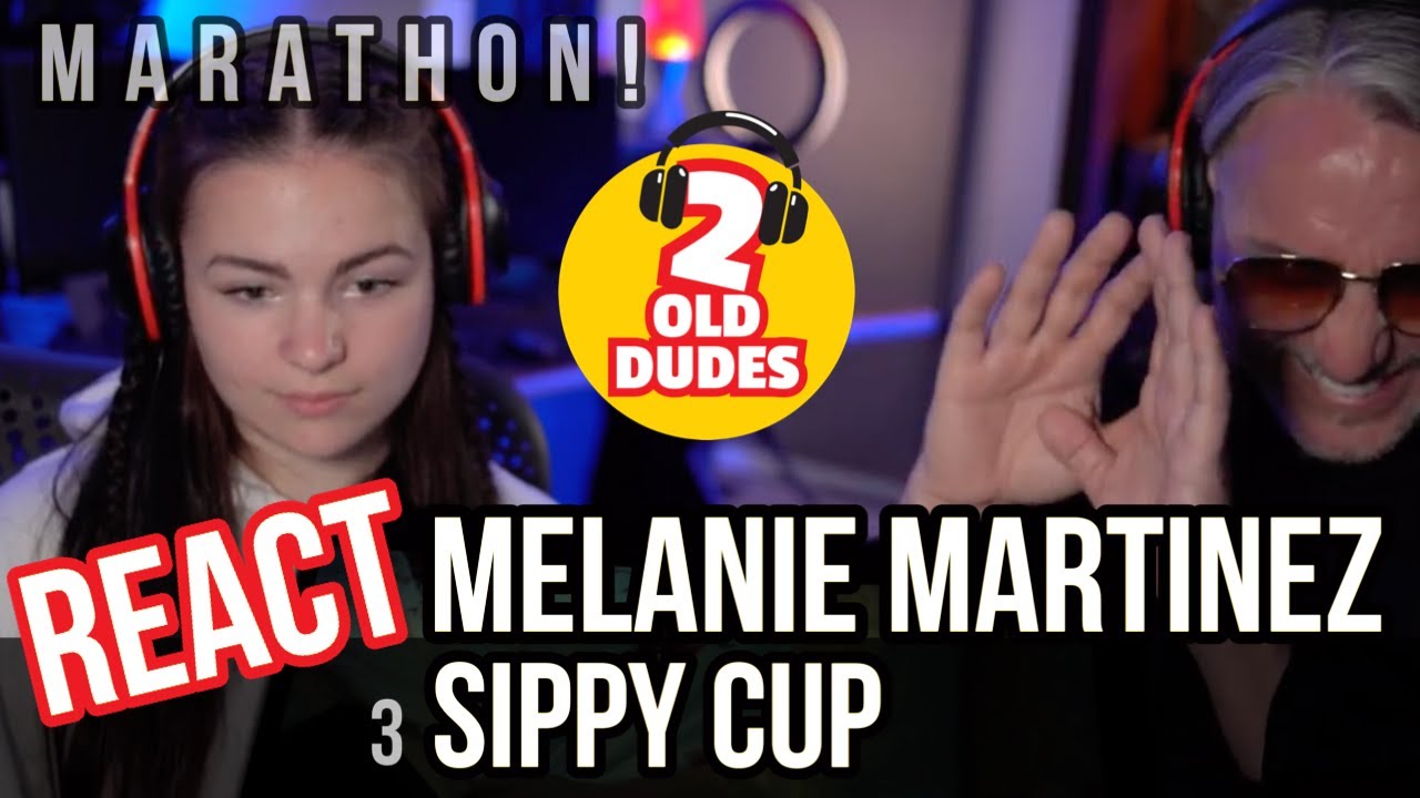 MARATHON! Reaction to Melanie Martinez - Sippy Cup
