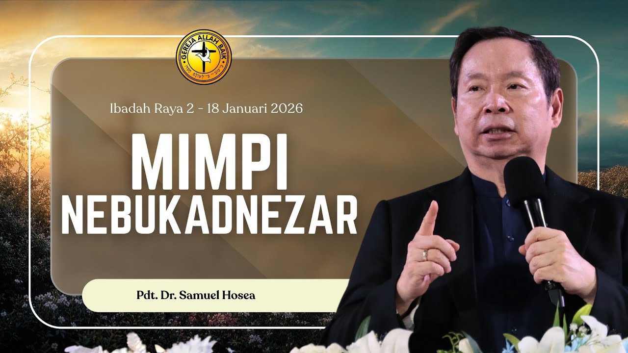 Mimpi Nebukadnezar - Pdt. Dr. Samuel Hosea | IR 2, 18 Januari 2026