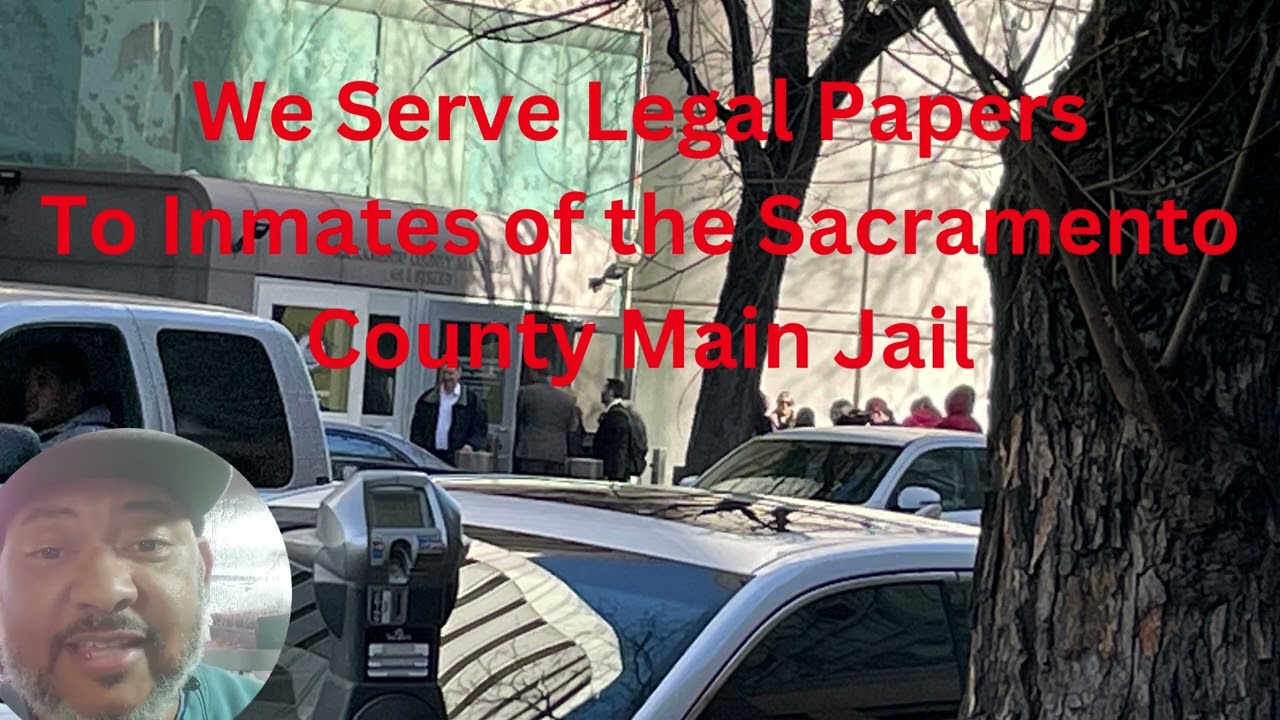 Serving Legal Papers To An Inmate of the Sacramento County Main Jail