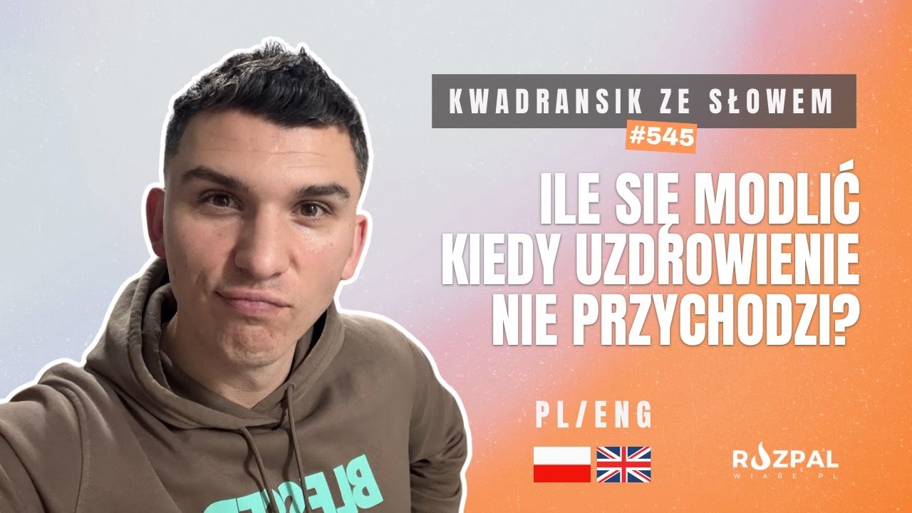 Ile się modlić kiedy uzdrowienie nie przychodzi? | Kwadransik ze Słowem #545 | PL/ENG