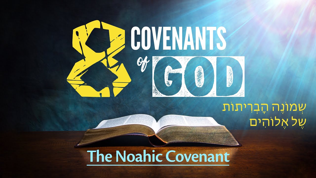 The Eight Covenants of God - The Noahic Covenant (הָבְרִית עִם נוֹח)