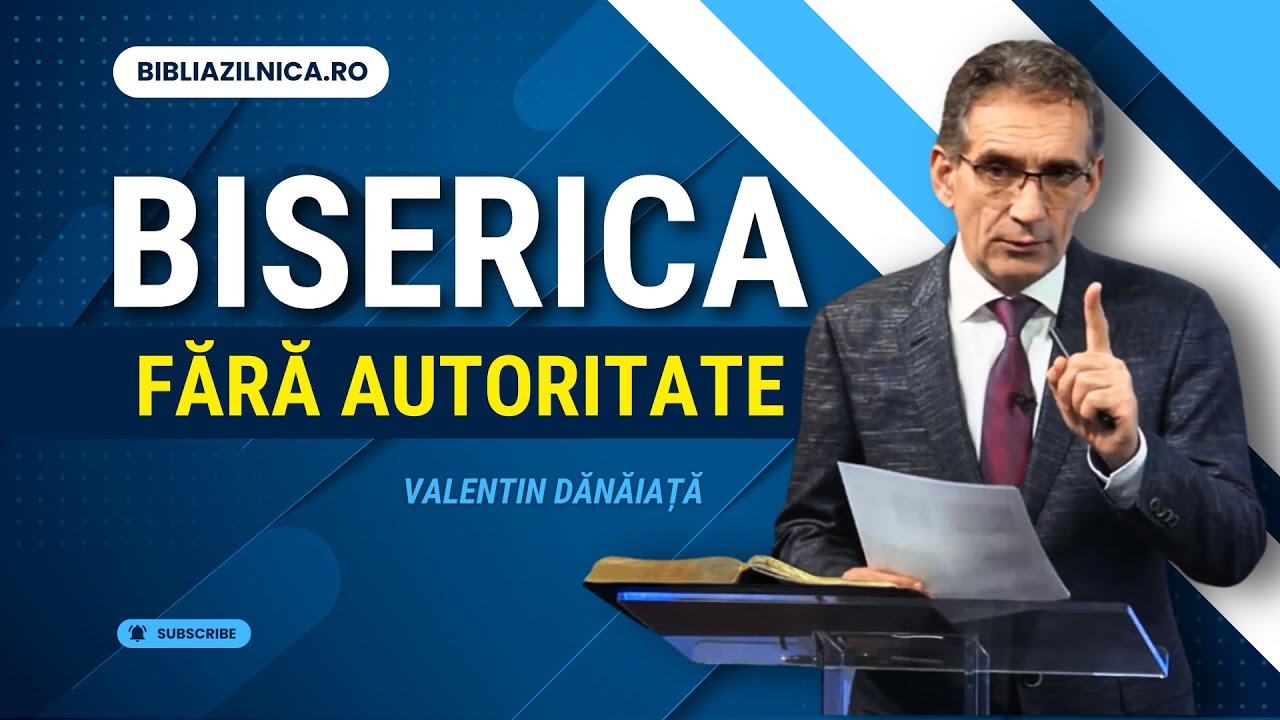 Valentin Dănăiață - Biserica fără autoritate în timpul din urmă - predici creștine