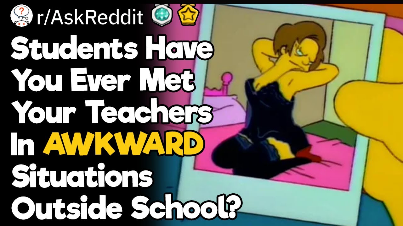 Students Have You Ever Met Your Teachers In AWKWARD Situations Outside School?