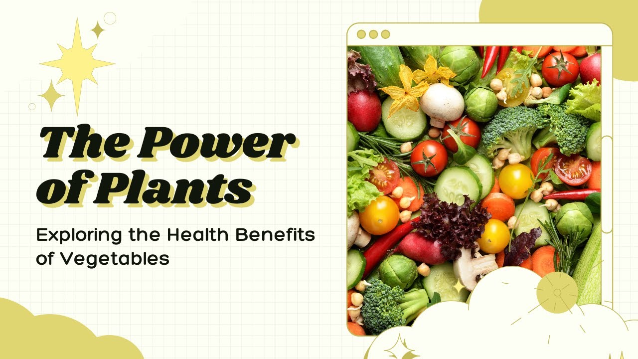 The Power of Plants: Exploring the Health Benefits of Vegetables
