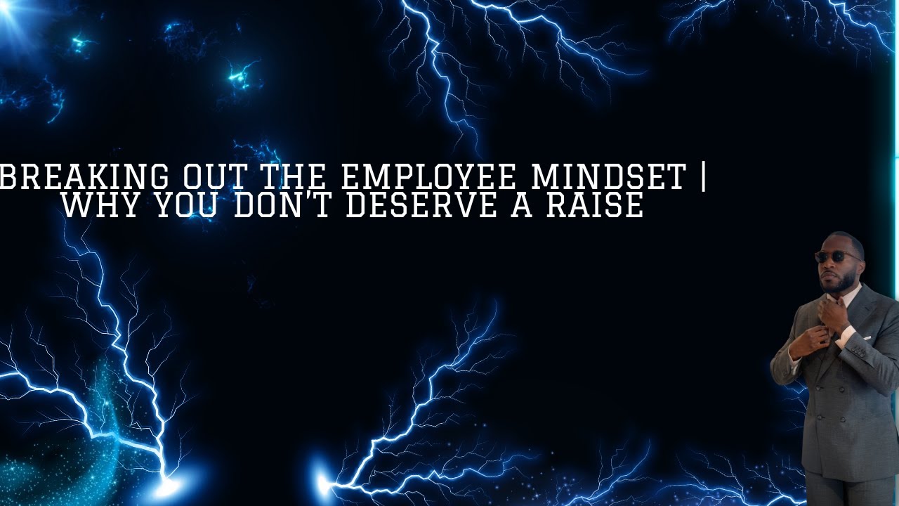 Breaking Out The Employee Mindset | Why You DON'T Deserve a Raise
