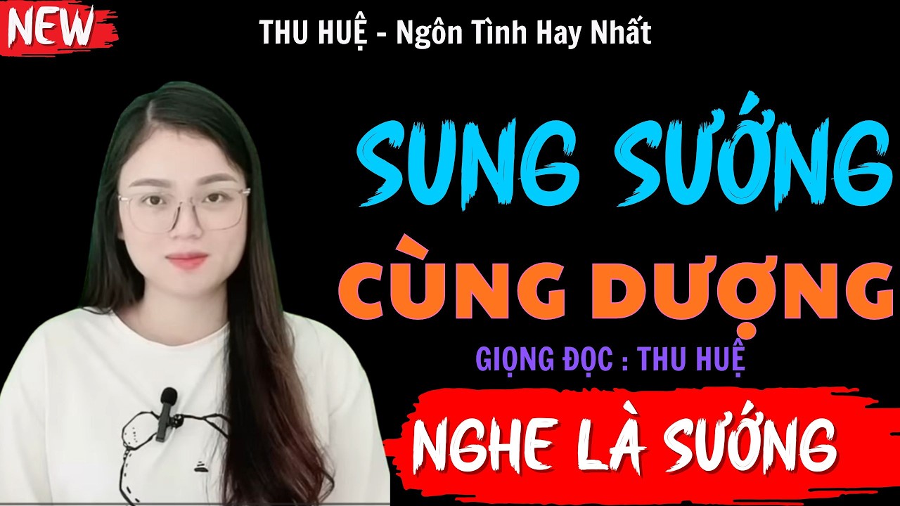 Nghe Truyện Ngủ Ngon : SUNG SƯỚNG CÙNG DƯỢNG | Đọc Truyện Ngôn Tình Thầm Kín Đêm Khuya - MC Thu Huệ