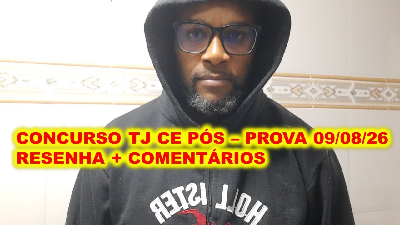Concurso TJ CE P&Oacute;S-PROVA 09/08/26 : RESENHA + COMENTARIOS !