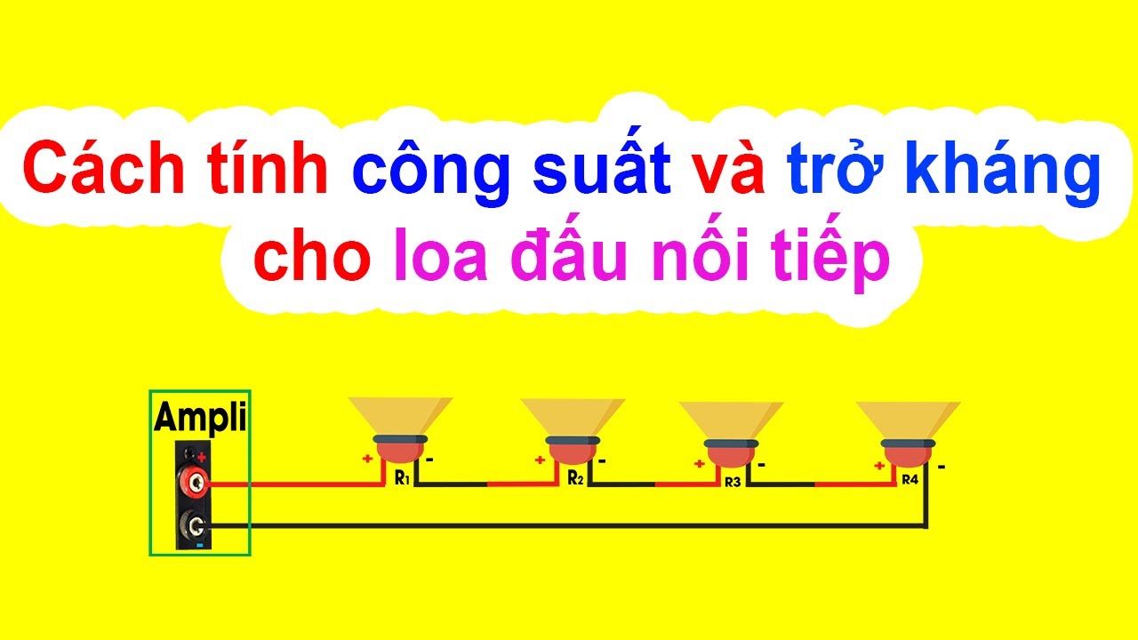 Loa đấu nối tiếp thì công suất và trở kháng là bao nhiêu để ghép với Ampli cho âm thanh hay nhất