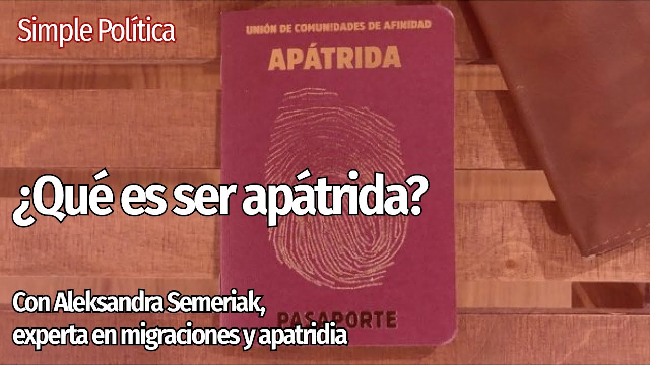 Qué es un APÁTRIDA o cómo vivir sin nacionalidad | Simple Política