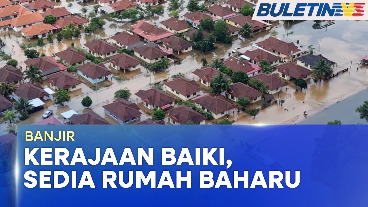 BANJIR | KKDW Sedia Rumah Baharu, Baik Pulih Kediaman Desa Terjejas Banjir