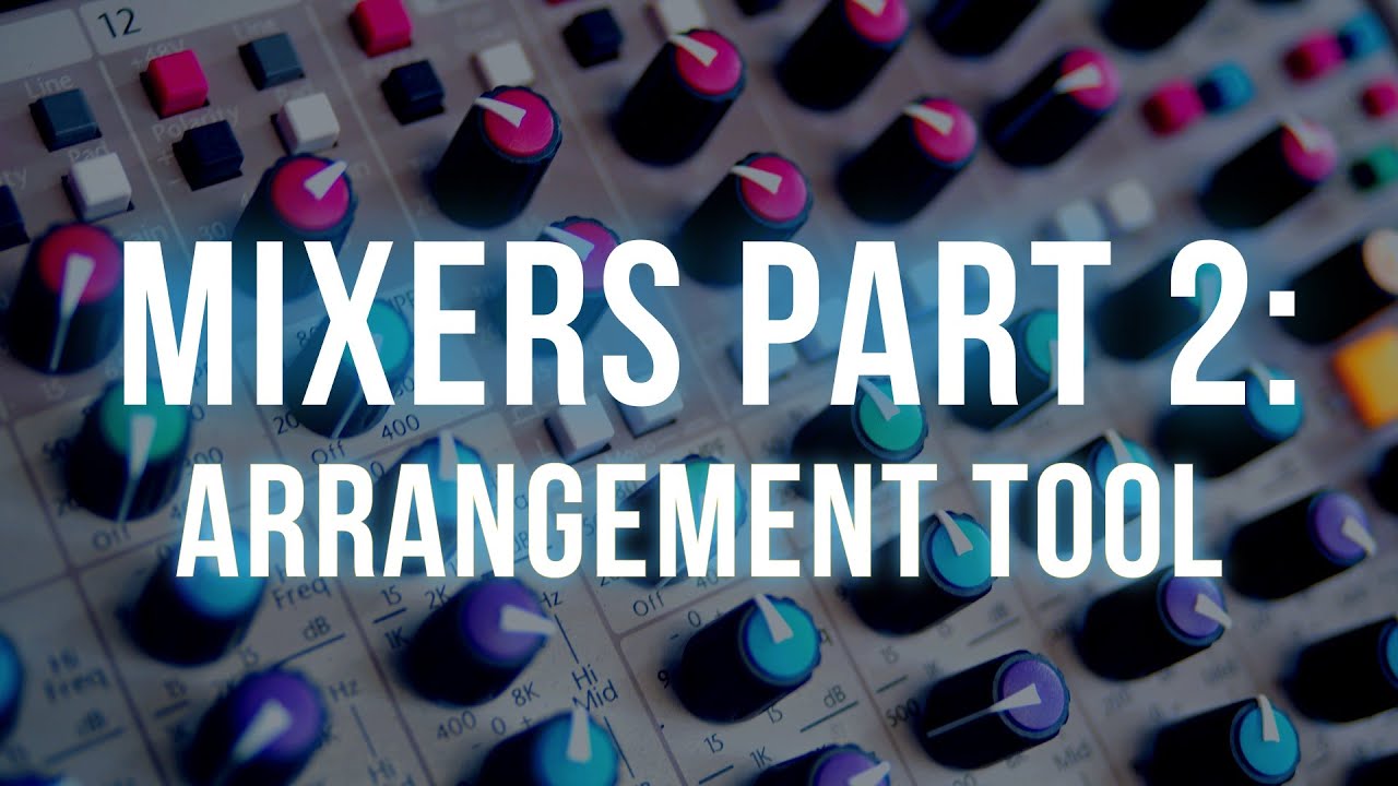 MIXERS PART 2:  ARRANGEMENT TOOL