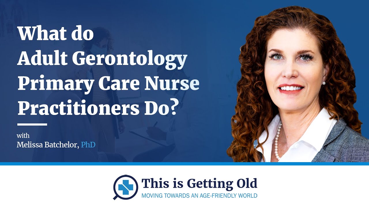 What do Adult Gerontology Primary Care Nurse Practitioners Do?