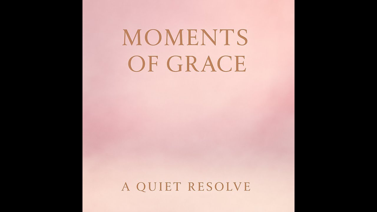 Track 06 &mdash; Gentle Tears | Moments of Grace (A Quiet Resolve)