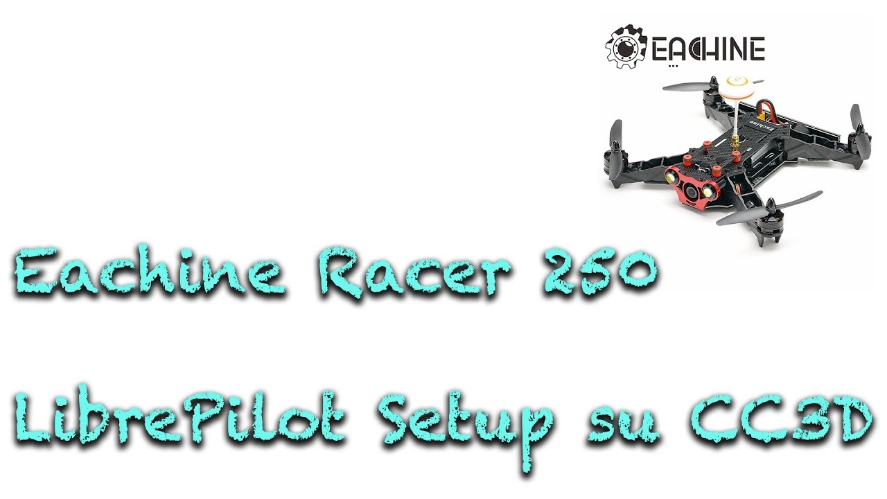 Setup LibrePilot su Eachine Racer 250 (CC3D) - ITA
