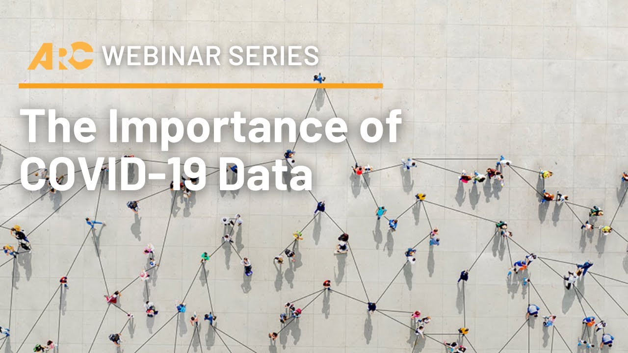 ARC Webinar Series: The Importance of COVID-19 Data - Empowering Communities through Information