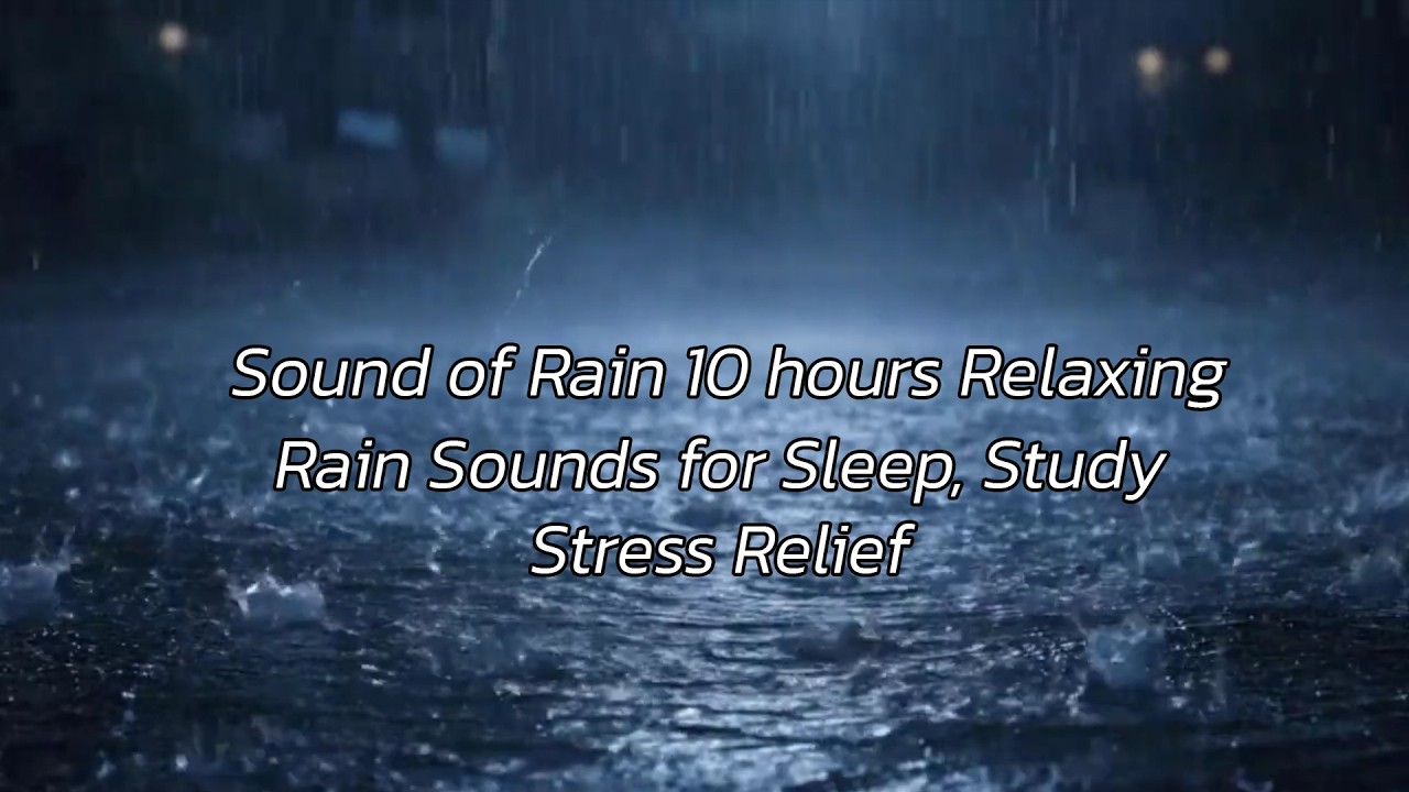The sound of rain 10 hours  Relaxing Rain Sounds for Sleep, Study & Stress Relief