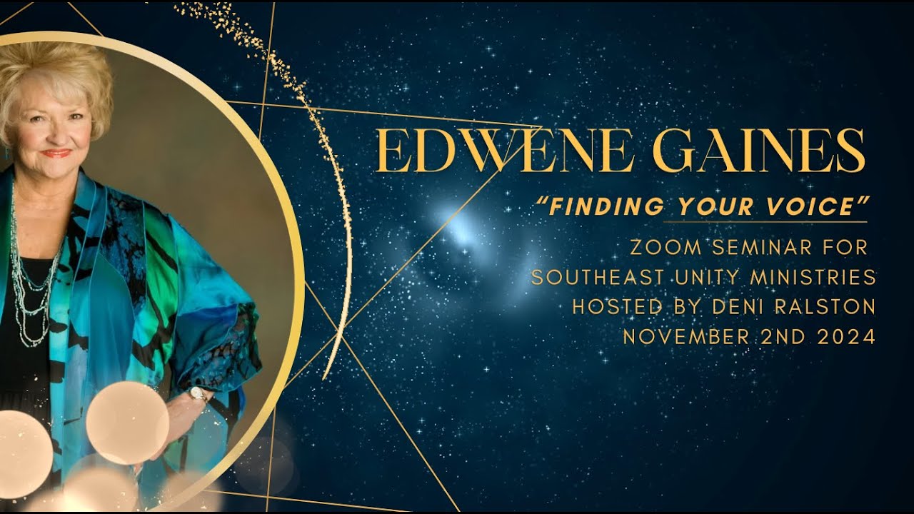 Edwene Gaines - Finding Your Voice. - Souteast Unity Zoom Seminar