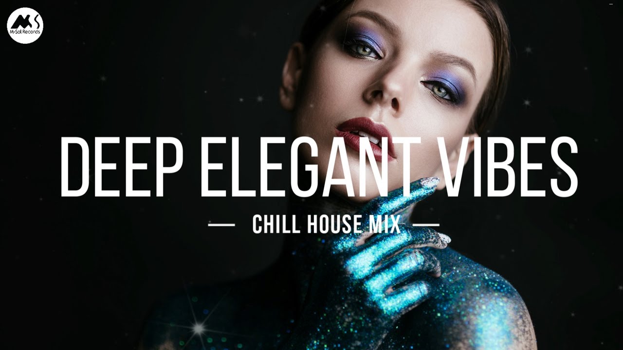 Deep Elegant Vibes - Chill House Mix