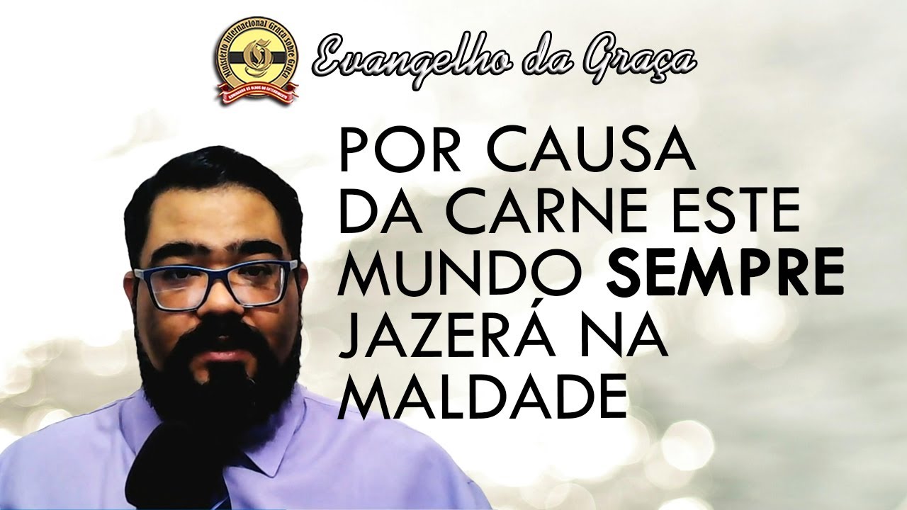 POR QUE HÁ MALDADE NO MUNDO, SE JESUS JÁ VOLTOU? | Evangelho da Graça