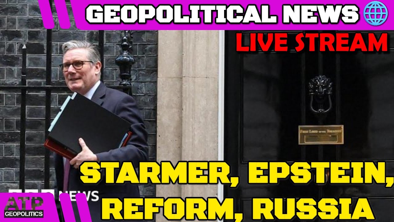 From Starmer & Epstein to Refprm & Russia, and Beyond...🔴 LIVE STREAM: Geopolitics News