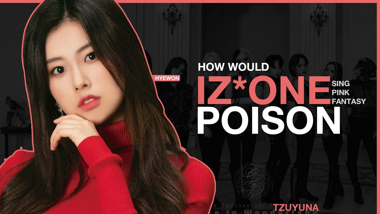 How Would IZ*ONE sing Poison (PINK FANTASY) [REQUESTED]