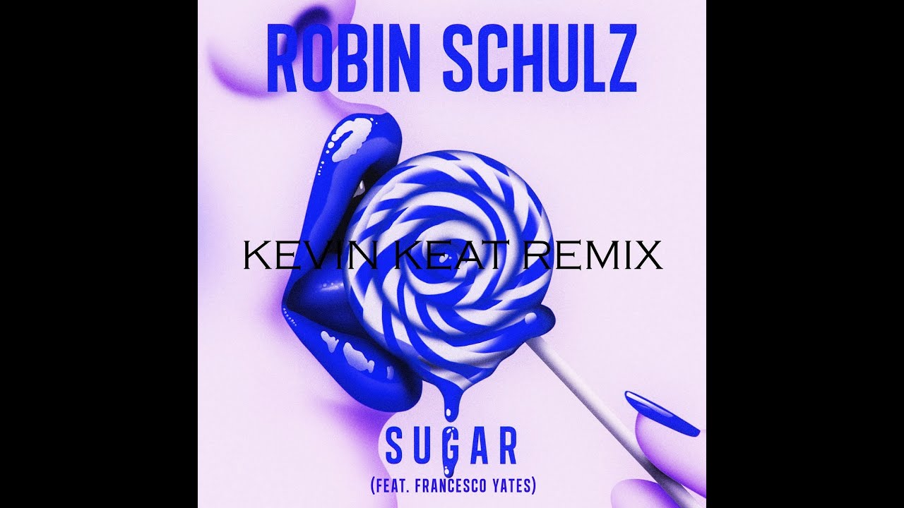Robin Schulz - Sugar (feat. Francesco Yates) (Kevin Keat Remix)