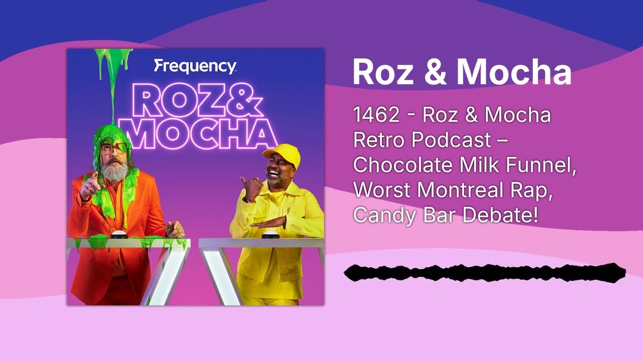 1462 - Roz & Mocha Retro Podcast – Chocolate Milk Funnel, Worst Montreal Rap, Candy Bar Debate!...