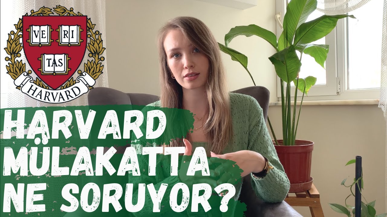HARVARD MÜLAKATTA NE SORUYOR? NASIL CEVAP VERDİM? HARVARD MÜLAKAT SORULARI VE CEVAPLARI!