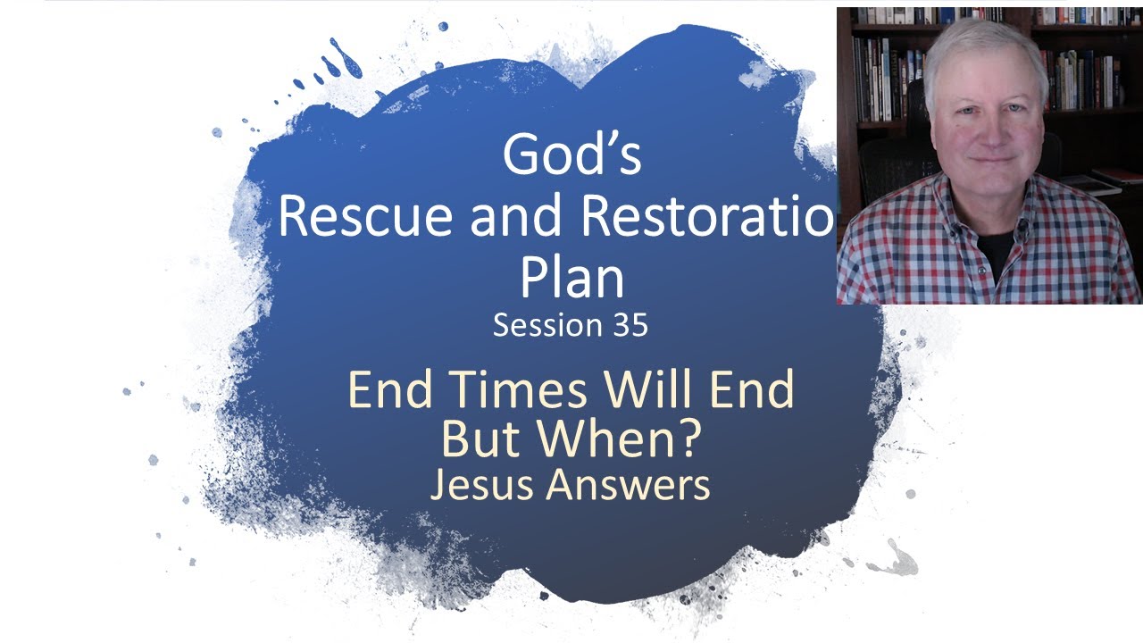 S35 End Times Will End – But When? Jesus Answers